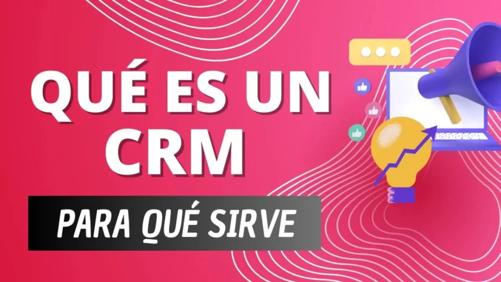 Descubre qué es un CRM y cómo te puede ayudar en tu negocio con ejemplos prácticos