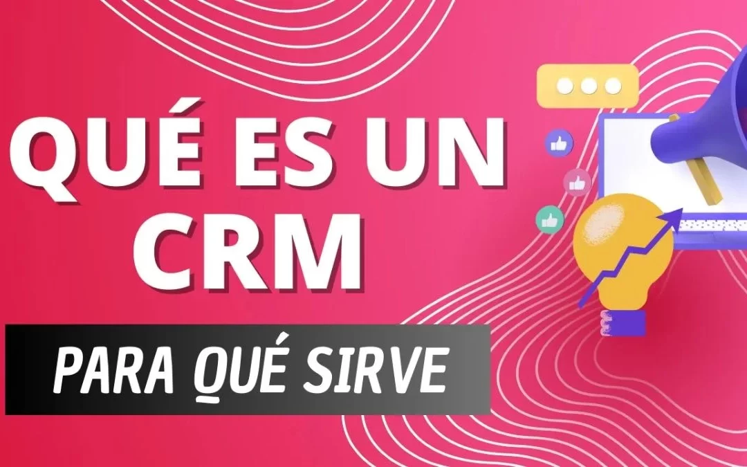 Descubre qué es un CRM y cómo te puede ayudar en tu negocio con ejemplos prácticos
